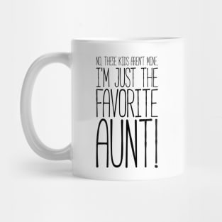 What? No These Kids Aren't Mine, I'm Favorite Aunt! Tshirt Mug